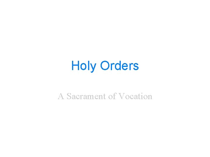 Holy Orders A Sacrament of Vocation 