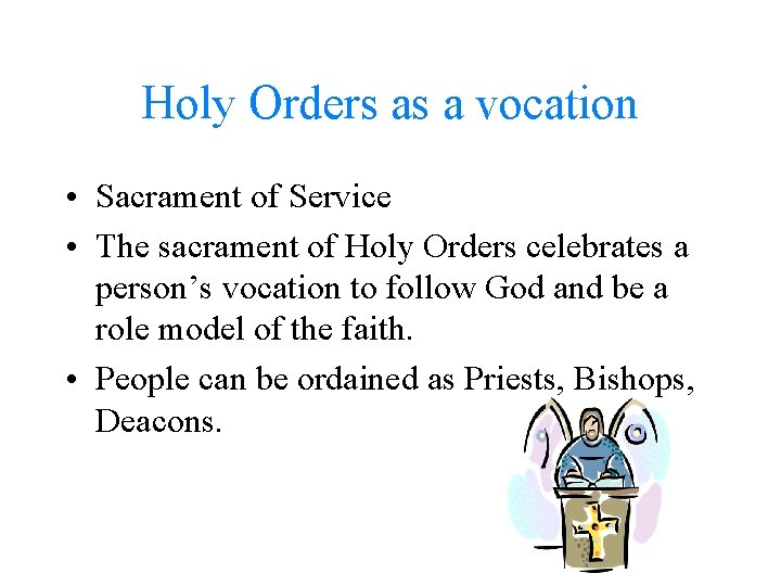 Holy Orders as a vocation • Sacrament of Service • The sacrament of Holy