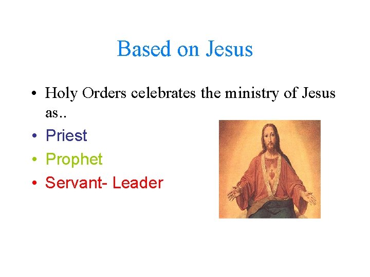 Based on Jesus • Holy Orders celebrates the ministry of Jesus as. . •