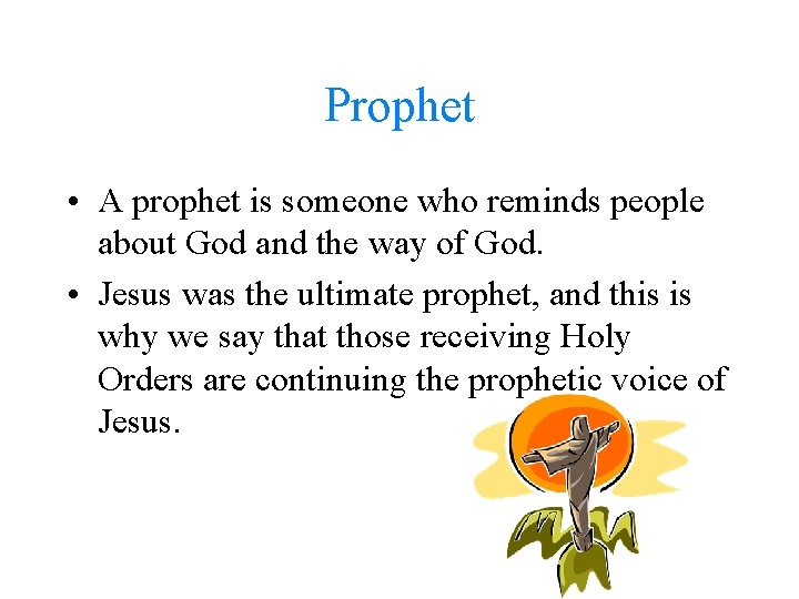 Prophet • A prophet is someone who reminds people about God and the way