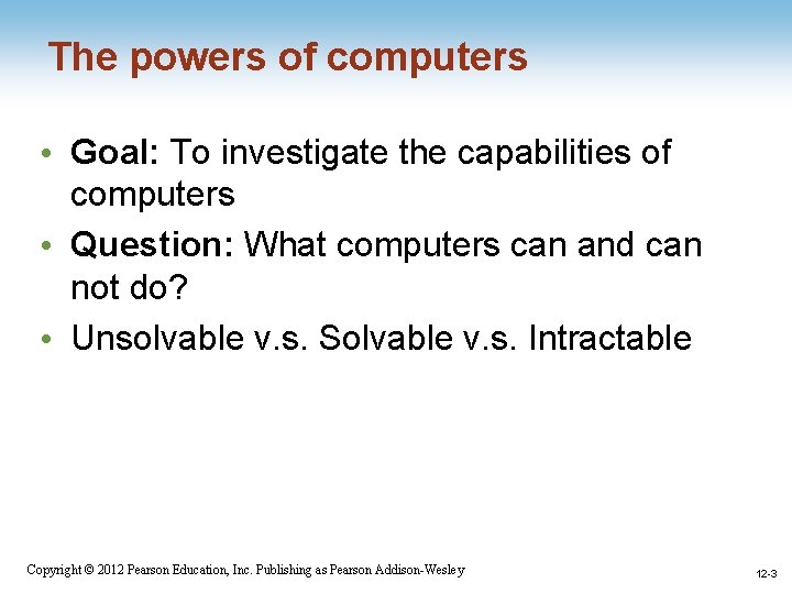 The powers of computers • Goal: To investigate the capabilities of computers • Question: