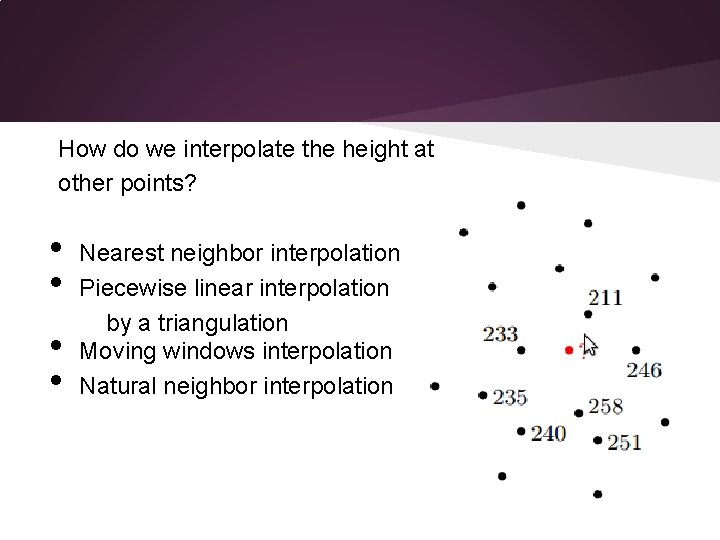 How do we interpolate the height at other points? • • Nearest neighbor interpolation