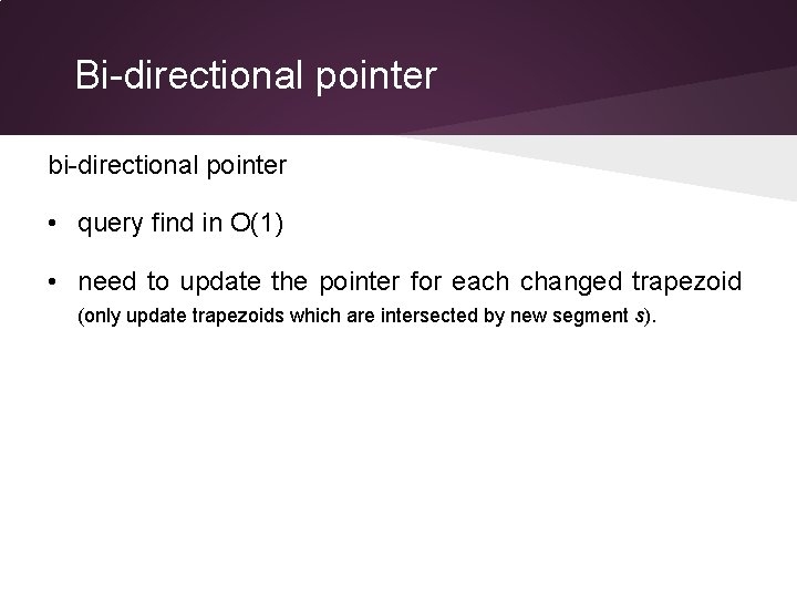 Bi-directional pointer bi-directional pointer • query find in O(1) • need to update the