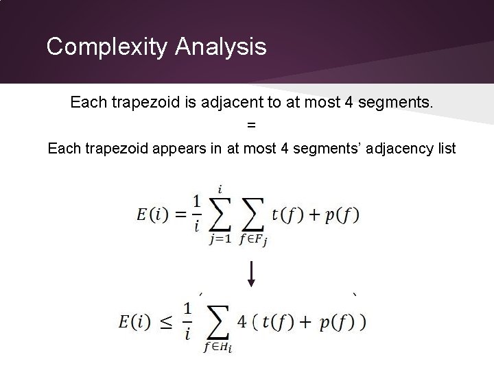 Complexity Analysis Each trapezoid is adjacent to at most 4 segments. = Each trapezoid