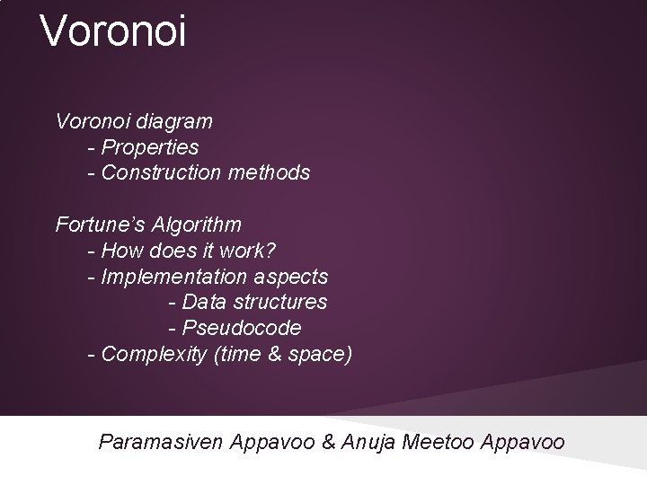 Voronoi diagram - Properties - Construction methods Fortune’s Algorithm - How does it work?