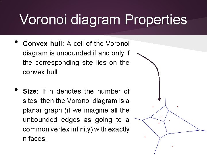 Voronoi diagram Properties • • Convex hull: A cell of the Voronoi diagram is