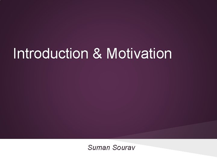 Introduction & Motivation Suman Sourav 