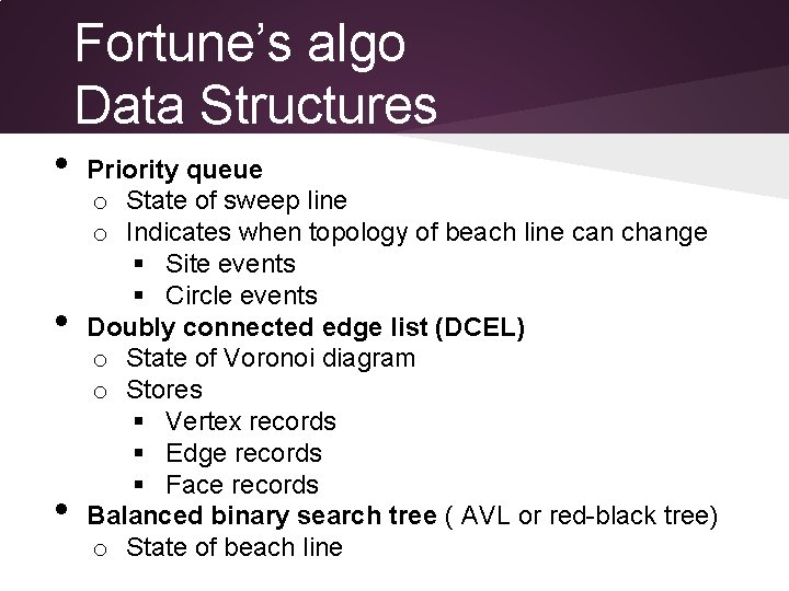 Fortune’s algo Data Structures • • • Priority queue o State of sweep line