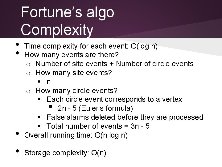  • • Fortune’s algo Complexity Time complexity for each event: O(log n) How