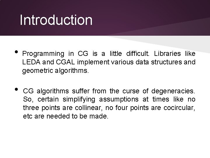 Introduction • • Programming in CG is a little difficult. Libraries like LEDA and