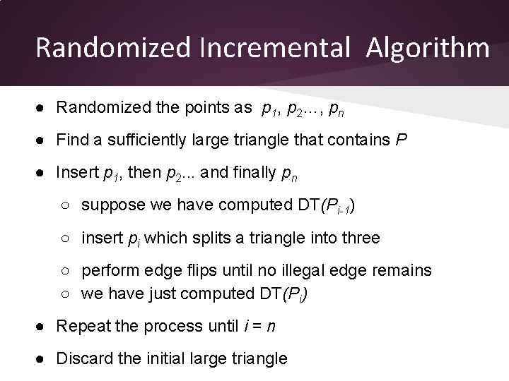 Randomized Incremental Algorithm ● Randomized the points as p 1, p 2…, pn ●