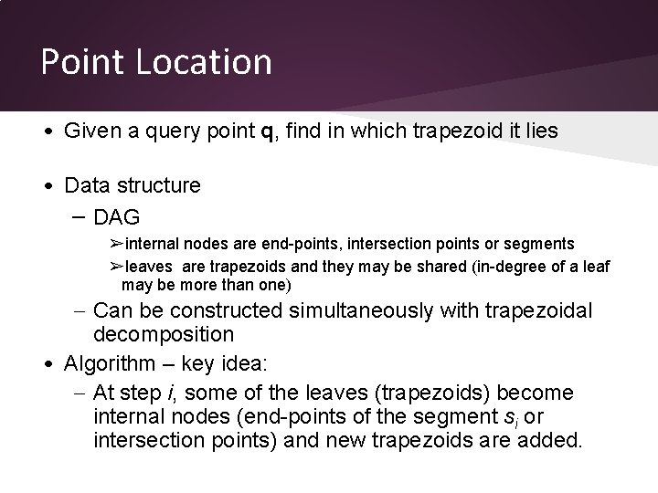 Point Location • Given a query point q, find in which trapezoid it lies