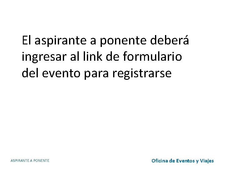 El aspirante a ponente deberá ingresar al link de formulario del evento para registrarse