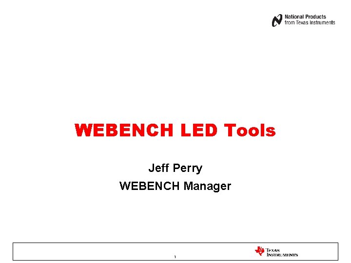 WEBENCH LED Tools Jeff Perry WEBENCH Manager 1 