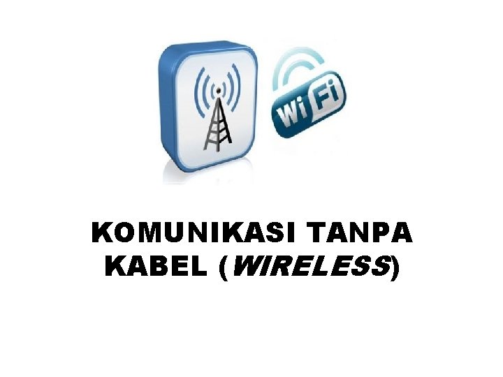 KOMUNIKASI TANPA KABEL (WIRELESS) 