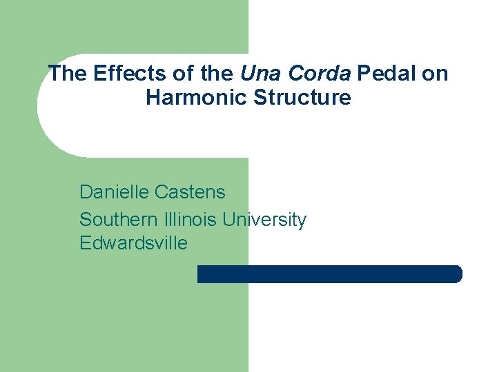 The Effects of the Una Corda Pedal on Harmonic Structure Danielle Castens Southern Illinois