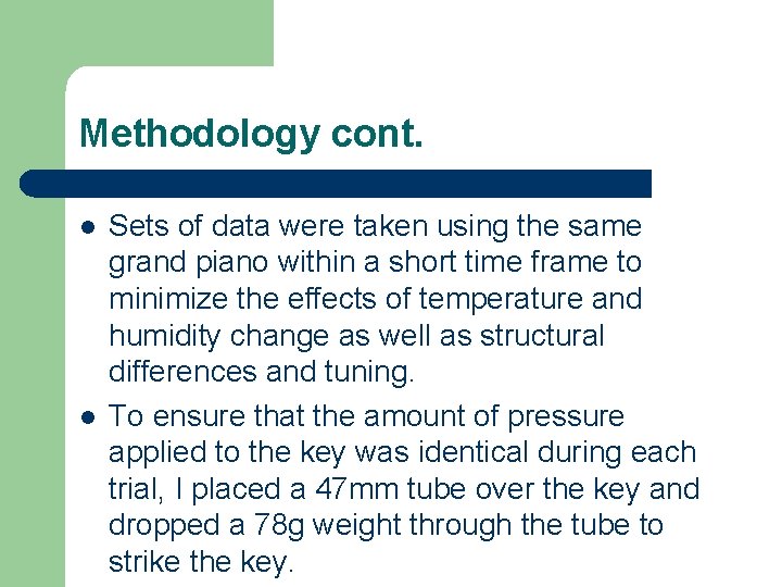 Methodology cont. l l Sets of data were taken using the same grand piano