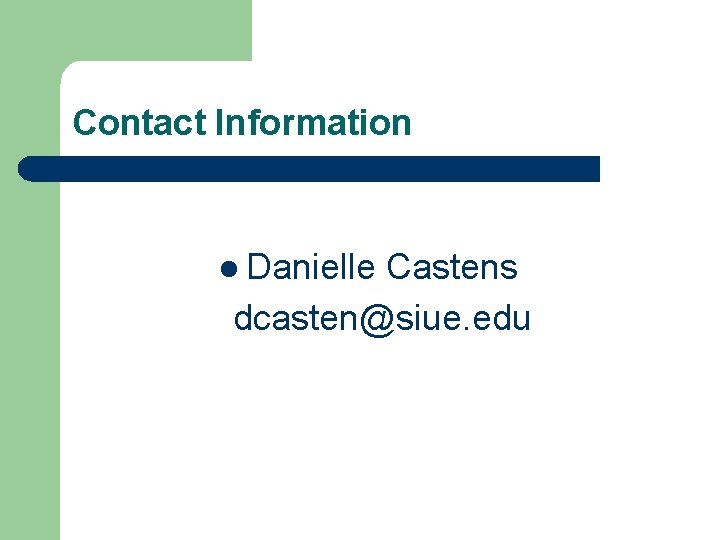 Contact Information l Danielle Castens dcasten@siue. edu 