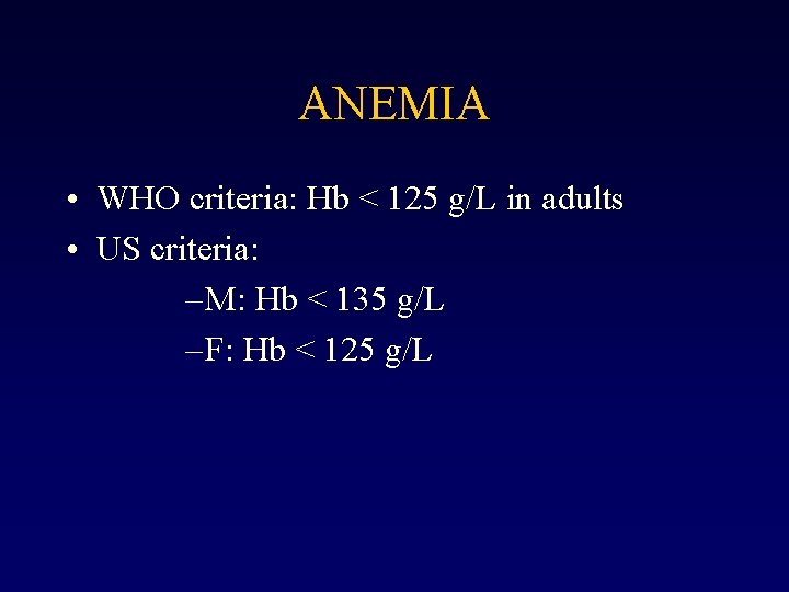ANEMIA • WHO criteria: Hb < 125 g/L in adults • US criteria: –