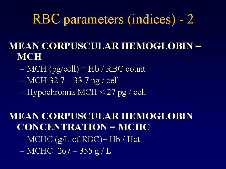RBC parameters (indices) - 2 MEAN CORPUSCULAR HEMOGLOBIN = MCH – MCH (pg/cell) =