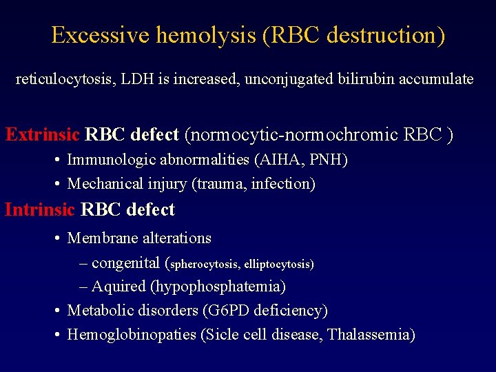 Excessive hemolysis (RBC destruction) reticulocytosis, LDH is increased, unconjugated bilirubin accumulate Extrinsic RBC defect