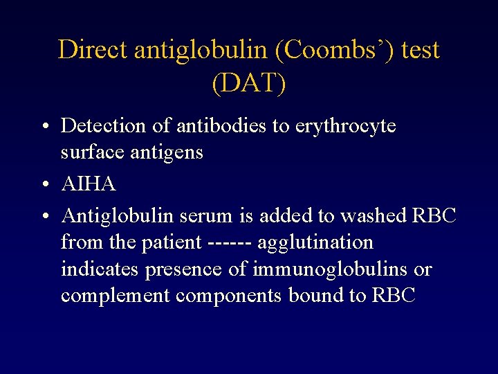 Direct antiglobulin (Coombs’) test (DAT) • Detection of antibodies to erythrocyte surface antigens •