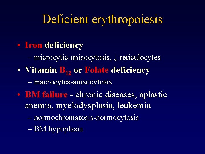 Deficient erythropoiesis • Iron deficiency – microcytic-anisocytosis, ↓ reticulocytes • Vitamin B 12 or