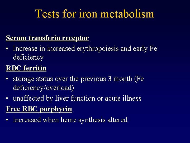 Tests for iron metabolism Serum transferin receptor • Increase in increased erythropoiesis and early
