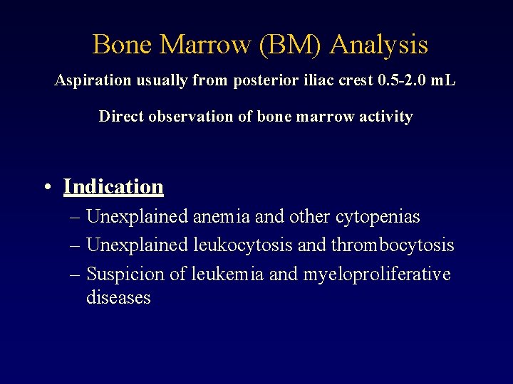 Bone Marrow (BM) Analysis Aspiration usually from posterior iliac crest 0. 5 -2. 0