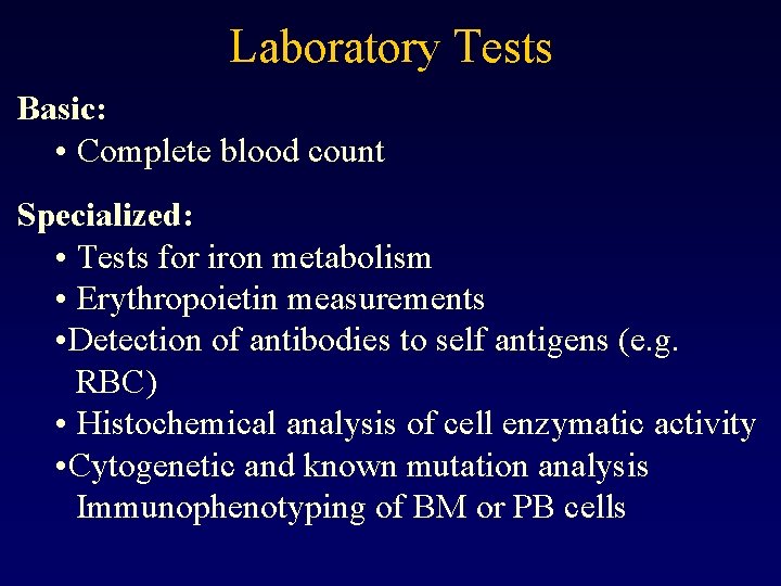 Laboratory Tests Basic: • Complete blood count Specialized: • Tests for iron metabolism •