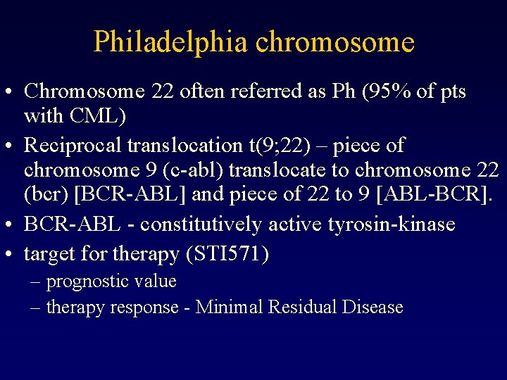 Philadelphia chromosome • Chromosome 22 often referred as Ph (95% of pts with CML)