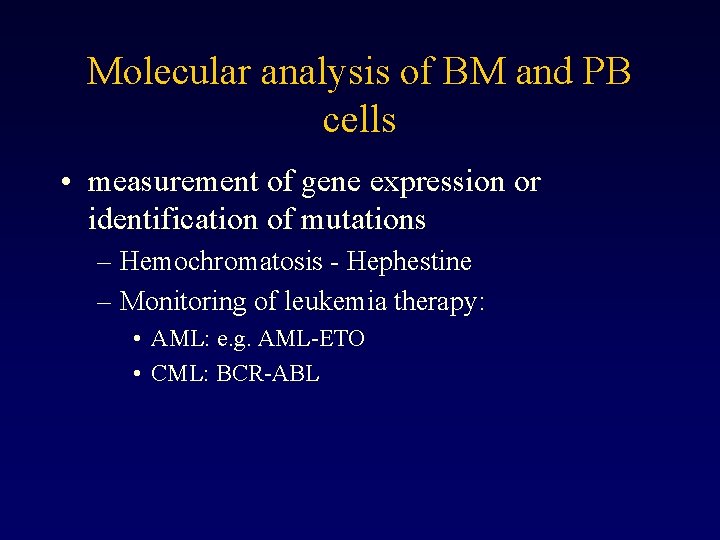 Molecular analysis of BM and PB cells • measurement of gene expression or identification