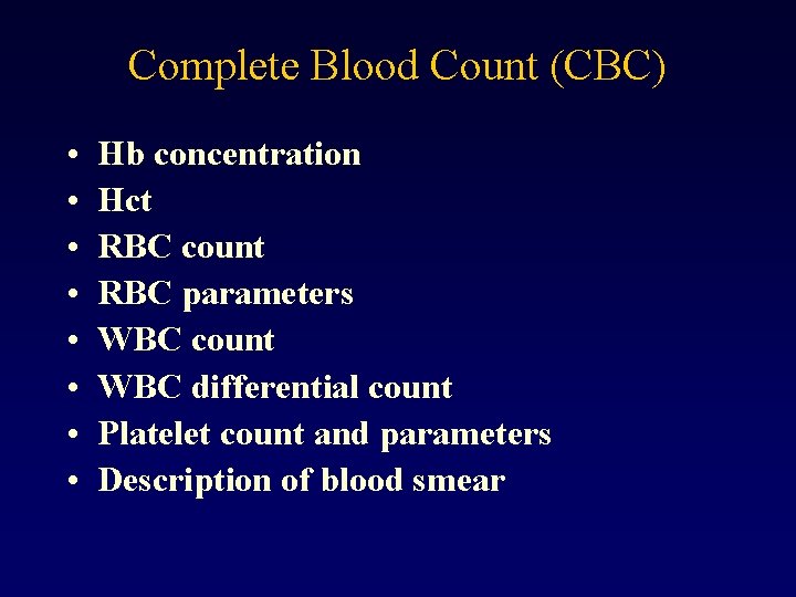 Complete Blood Count (CBC) • • Hb concentration Hct RBC count RBC parameters WBC