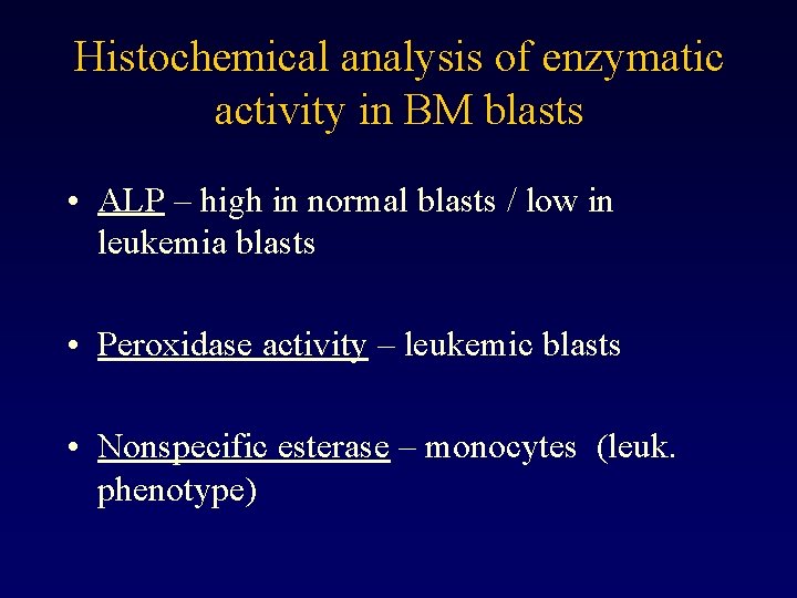 Histochemical analysis of enzymatic activity in BM blasts • ALP – high in normal