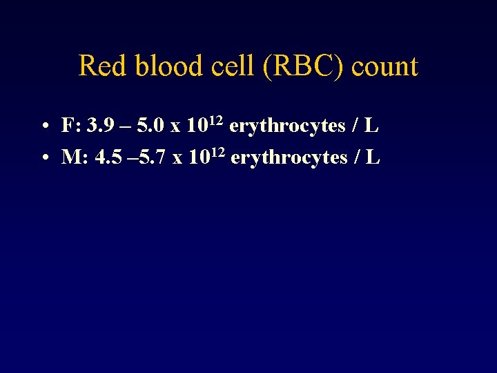 Red blood cell (RBC) count • F: 3. 9 – 5. 0 x 1012