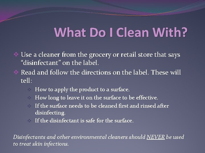 What Do I Clean With? v Use a cleaner from the grocery or retail