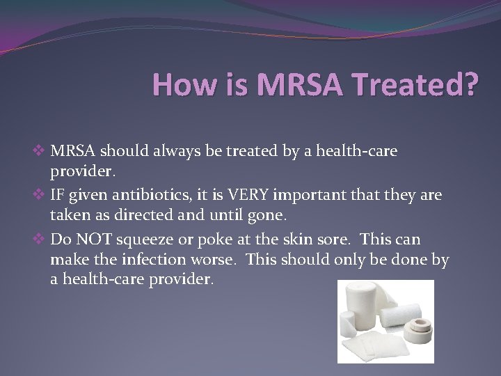How is MRSA Treated? v MRSA should always be treated by a health-care provider.