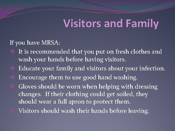 Visitors and Family If you have MRSA: v It is recommended that you put Visitors and Family If you have MRSA: v It is recommended that you put