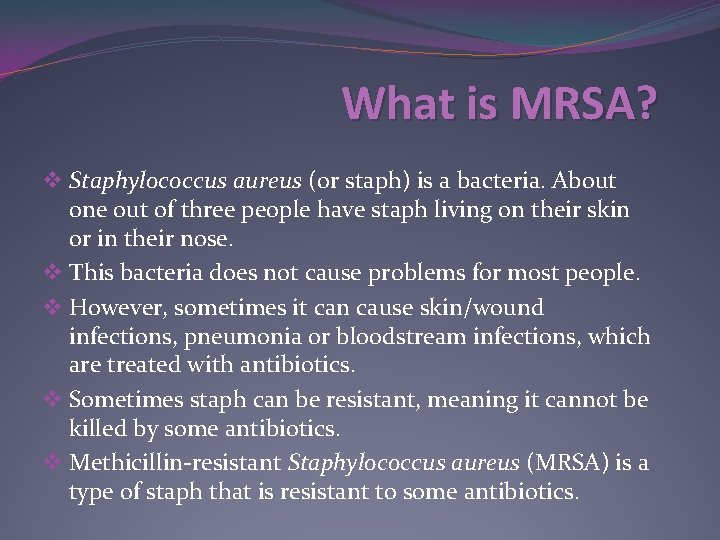 What is MRSA? v Staphylococcus aureus (or staph) is a bacteria. About one out