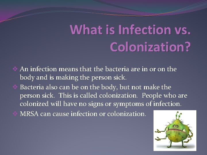 What is Infection vs. Colonization? v An infection means that the bacteria are in