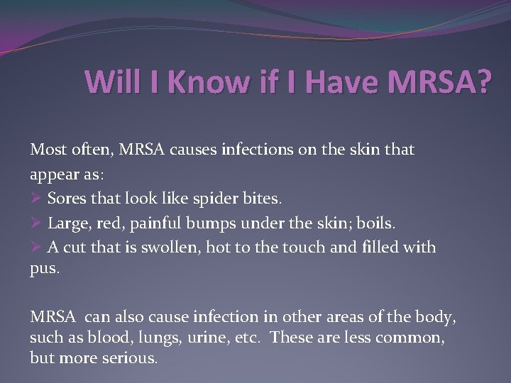 Will I Know if I Have MRSA? Most often, MRSA causes infections on the