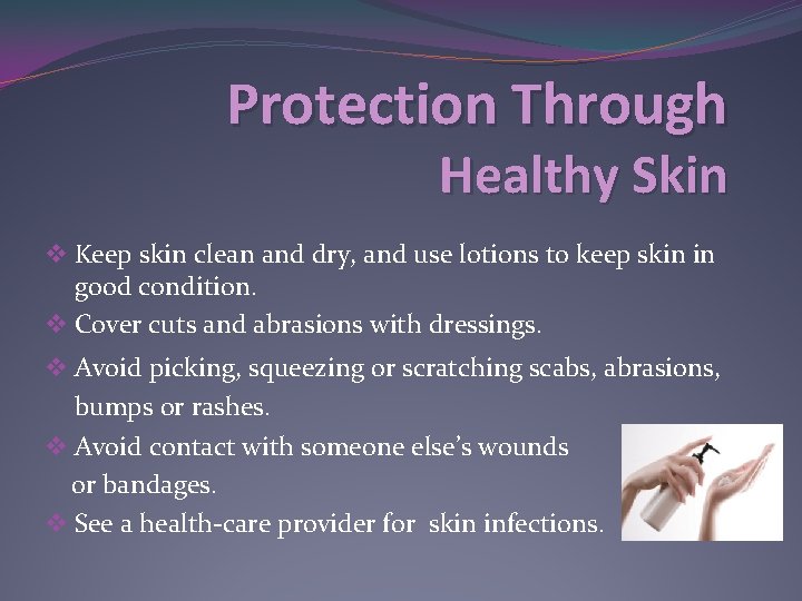 Protection Through Healthy Skin v Keep skin clean and dry, and use lotions to