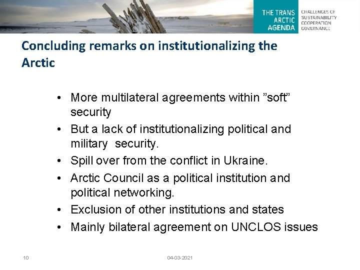 Concluding remarks on institutionalizing the Arctic • More multilateral agreements within ”soft” security •