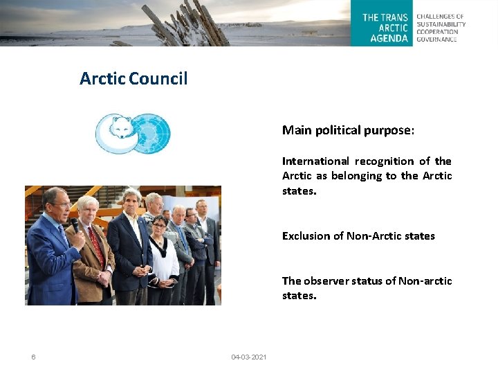 Arctic Council Main political purpose: International recognition of the Arctic as belonging to the