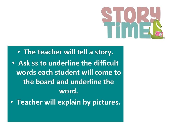  • The teacher will tell a story. • Ask ss to underline the