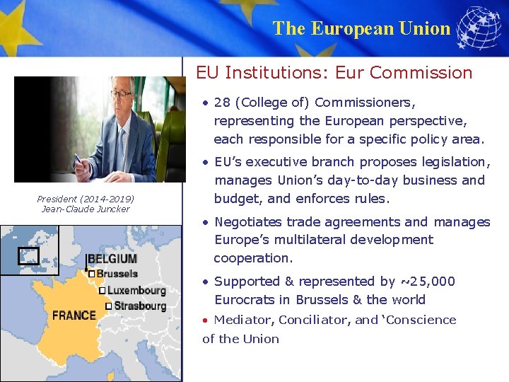 The European Union EU Institutions: Eur Commission • 28 (College of) Commissioners, representing the