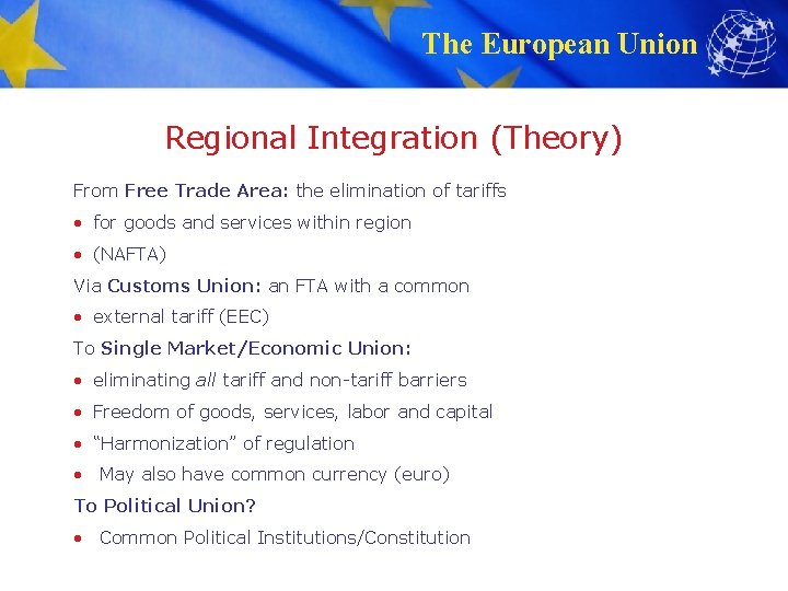 The European Union Regional Integration (Theory) From Free Trade Area: the elimination of tariffs