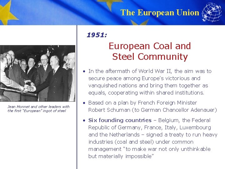 The European Union 1951: European Coal and Steel Community • In the aftermath of