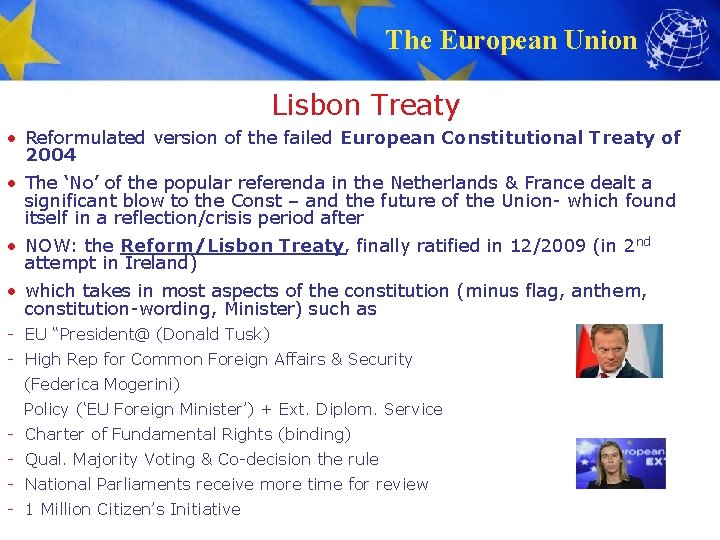 The European Union Lisbon Treaty • Reformulated version of the failed European Constitutional Treaty