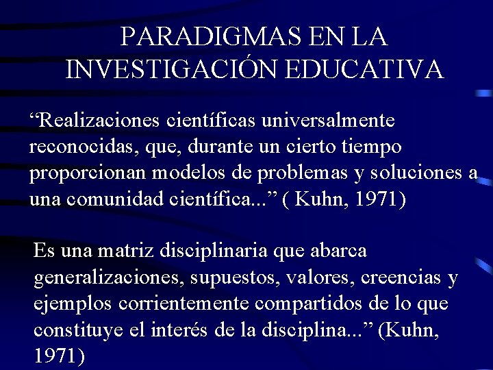 PARADIGMAS EN LA INVESTIGACIÓN EDUCATIVA “Realizaciones científicas universalmente reconocidas, que, durante un cierto tiempo